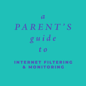 A Parent's Guide to Internet Filtering & Monitoring (PDF)