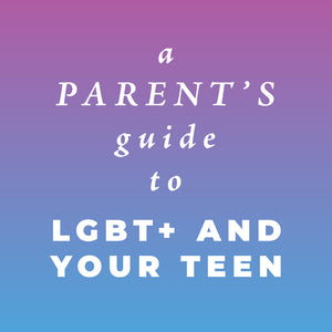 A Parent's Guide to LGBT+ and Your Teen (PDF)