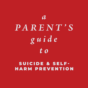 A Parent's Guide to Suicide and Self Harm Prevention (PDF)