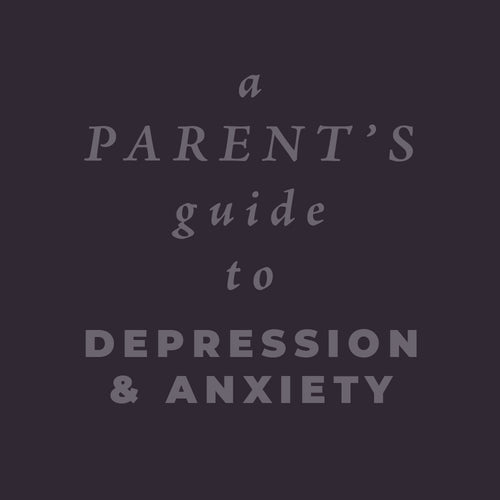 A Parent's Guide to Depression and Anxiety (PDF)